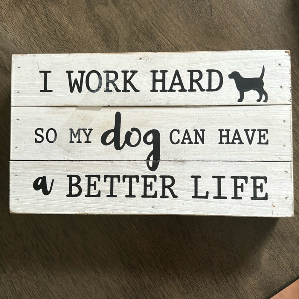 “I work hard so my dog can have a better life” sign